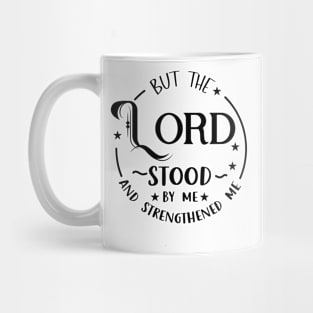 But the Lord stood by me and strengthened me Mug